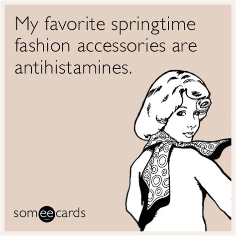My favorite springtime fashion accessories are antihistamines. | Seasonal Ecard