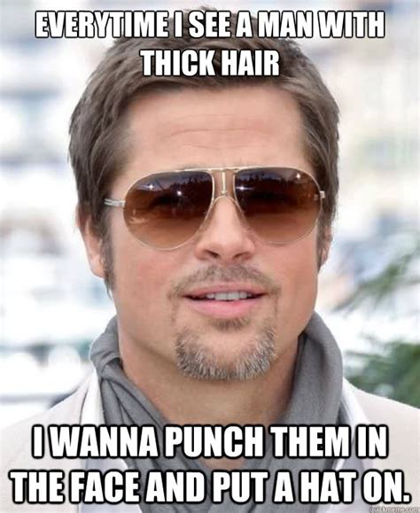 everytime I see a man with thick hair I wanna punch them in the face ...