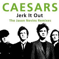 Jerk It Out (The Jason Nevins Remixes) – Caesars – Supraphonline.cz