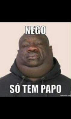 Nego So Tem Papo