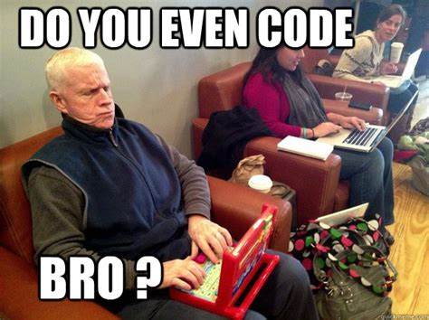 Do you even code Bro memes | quickmeme