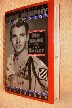 No Name on the Bullet. a Biography of Audie Murphy. by Graham, Don ...