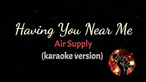 HAVING YOU NEAR ME ME - AIR SUPPLY (karaoke version) - YouTube