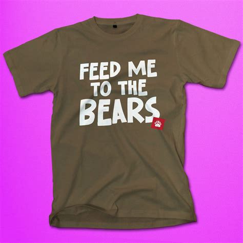 Feed Me to The Bears Gay Shirt | Gay Apparel | Gay Shirts