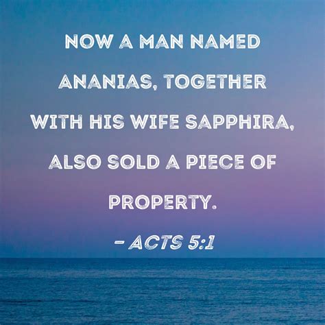 Acts 5:1 Now a man named Ananias, together with his wife Sapphira, also