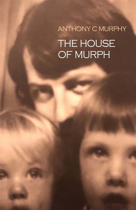 The House of Murph, by Anthony C Murphy | Atmosphere Press