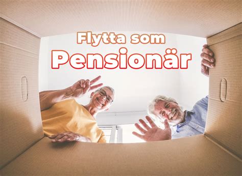Flytta som Pensionär: Din guide till ett smidigt boendebyte ...
