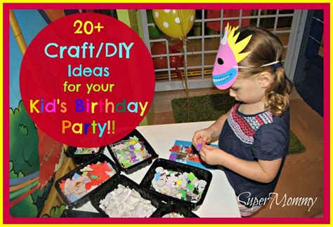 20+ Craft / DIY Ideas for Your Kid’s Birthday Party - SuperMommy