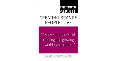 The Truth about Creating Brands People Love by Brian D. Till