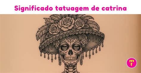 O Que Significa A Tatuagem Da Catrina - O que significa a tatuagem de catrina? | Minha Fofoca