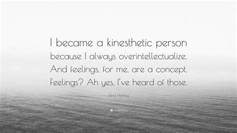 Nina Hartley Quote: “I became a kinesthetic person because I always