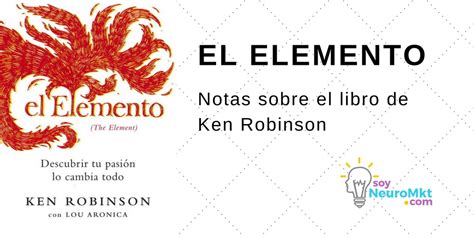 el elemento de ken robinson notas sobre el libro blog soyneuromkt