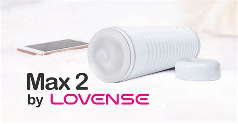 Max 2 by Lovense. The Best Wireless Male Masturbator.