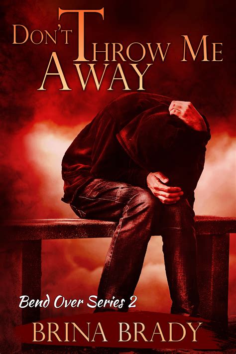 Don’t Throw Me Away (Bend Over, #2) by Brina Brady | Goodreads