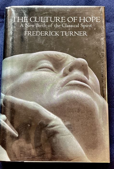 THE CULTURE OF HOPE; A New Birth of the Classical Spirit | Frederick
