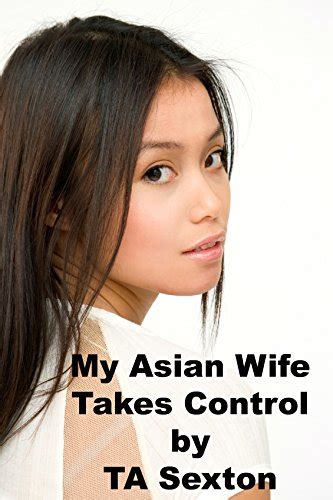 My Asian Wife Takes Control: An Erotic Tale of Female Empowerment and Cuckolding eBook : Sexton