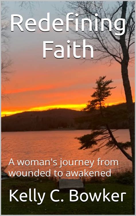 Redefining Faith: A woman's journey from wounded to awakened by Kelly C