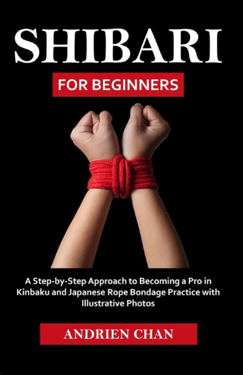 Shibari for Beginners: A Step by Step Approach to Becoming a Pro in ...