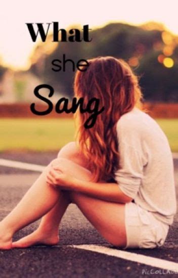 What she sang - her_Majesty~* - Wattpad