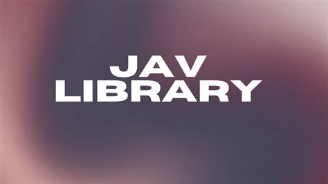 JAV Library: A Top to bottom Investigation - Central Digital Library Of ...