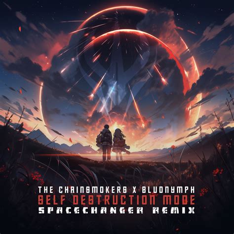 Self Destruction Mode (SPACECHANGER Remix) by The Chainsmokers x