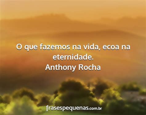 O Que Fazemos Em Vida Ecoa Pela Eternidade - O que fazemos na vida, ecoa na eternidade.