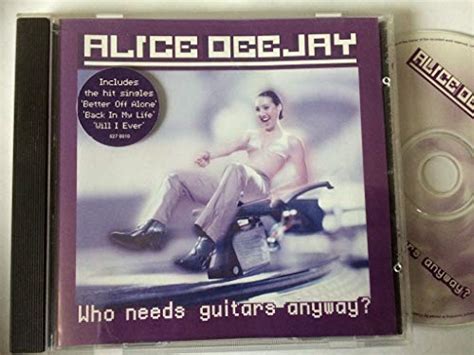 Alice Deejay - Who Needs Guitars Anyway? - Alice Deejay CD 6RVG The ...