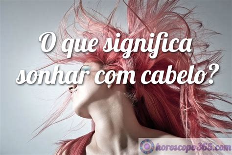 Sonhar Com Cabelo O Que Significa - Sonhar com Cabelo - O que significa sonhar com cabelo?