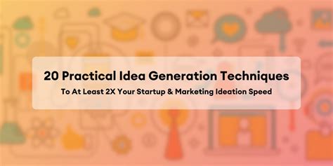 20 Practical Idea Generation Techniques To At Least 2X Your Startup ...