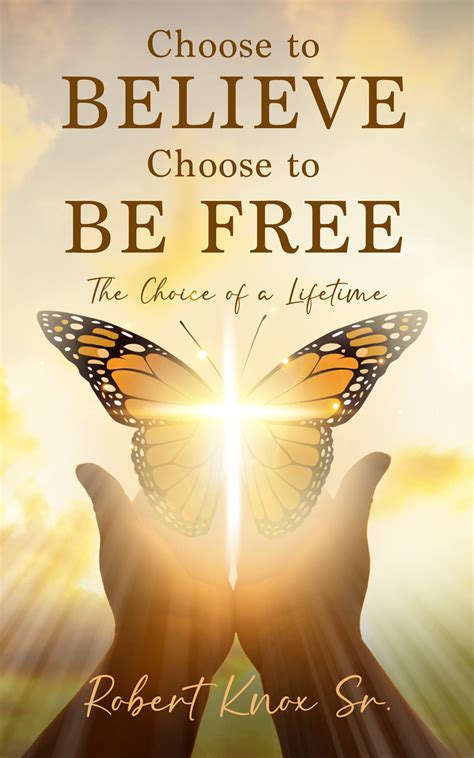 Choose to Believe: Choose to Be Free by Robert Knox | Goodreads