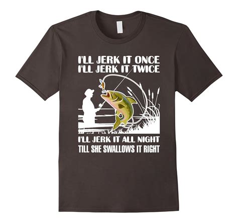 Men’s Funny Fishing T Shirts Till She Swallows It Right Tee-4LVS ...