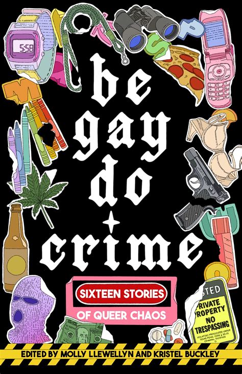 Be Gay, Do Crime: Sixteen Stories of Queer Chaos by Molly Llewellyn