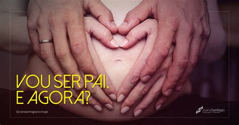 Vou Ser Pai E Agora - Vou ser Pai, e agora? - Joana Santiago