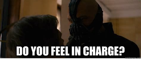 Do you feel in charge? - Bane - quickmeme