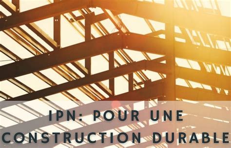 IPN : le soutien à vos constructions.