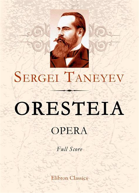 Oresteia. Opera. Full Score. Sergei Taneyev. Elibron Classics.