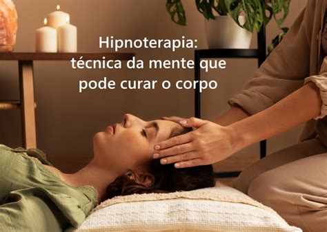Hipnoterapeuta O Que É - Hipnoterapia: técnica da mente que pode curar o corpo