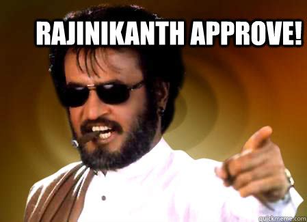 rAJINIKANTH APPROVE! - Rajinikanth - quickmeme