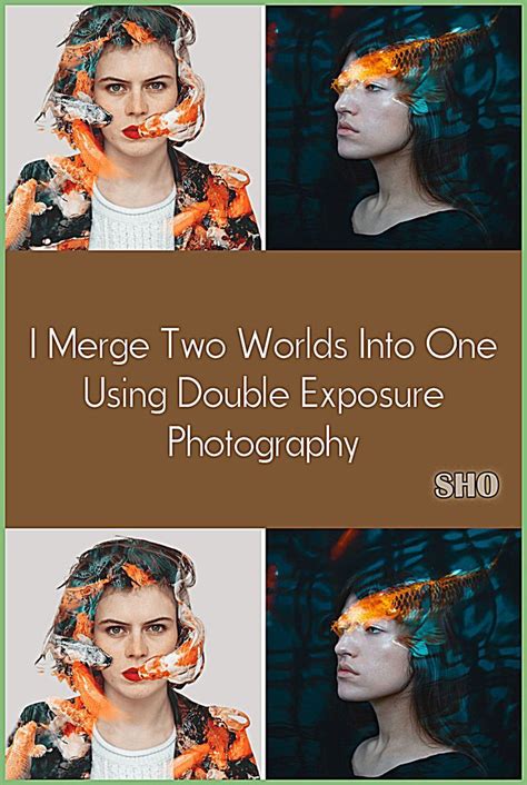 I merge two worlds into one using double exposure photography – Artofit