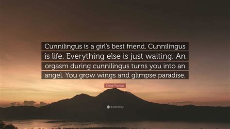 Chloe Thurlow Quote: “Cunnilingus is a girl’s best friend. Cunnilingus