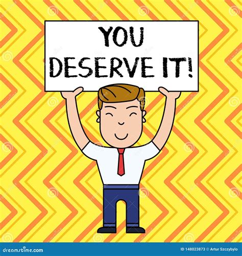 Handwriting Text You Deserve it. Concept Meaning Should Have it because ...