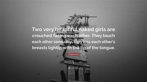 Umberto Eco Quote: “Two very beautiful naked girls are crouched facing