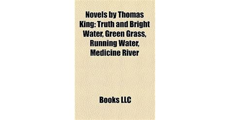 Novels by Thomas King: Truth and Bright Water, Green Grass, Running Water, Medicine River by ...