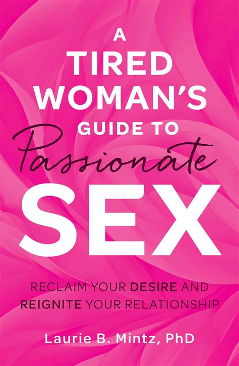 A Tired Woman's Guide to Passionate Sex | Book by Laurie B Mintz