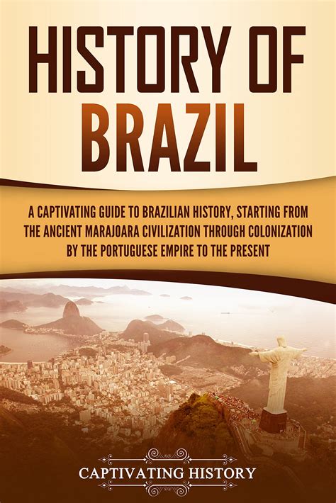 History of Brazil: A Captivating Guide to Brazilian History, Starting