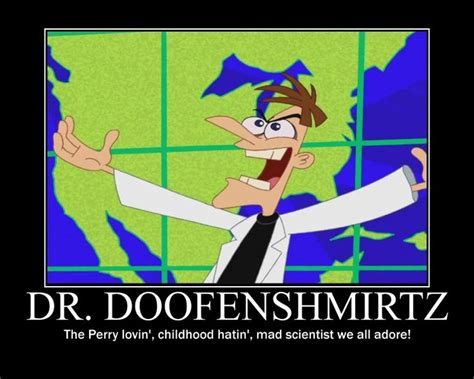 Dr. Doofenshmirtz from Phineas and Ferb. My all time favorite cartoon ...