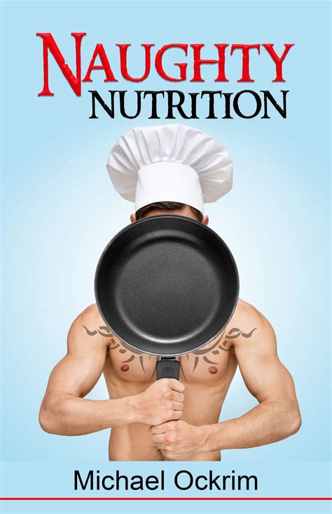 Naughty Nutrition: A romance story, cookbook, and nutrition guide by