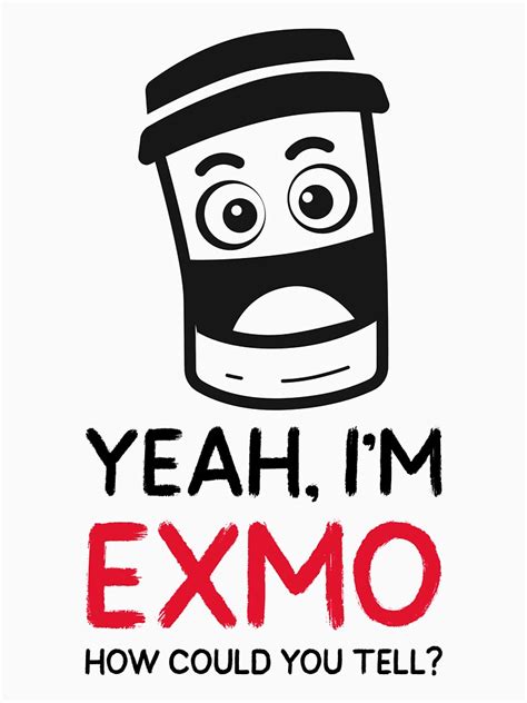 "Yeah, I'm Exmo How Could You Tell?" T-shirt for Sale by exmoapparel ...