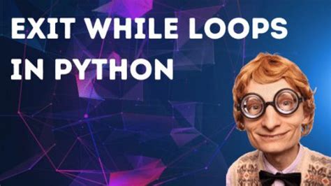 exit  loops  python   ways