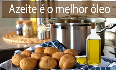 Azeite É Melhor Que Óleo - O Azeite é o melhor óleo - Cantinho do Azeite
